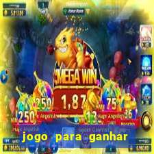 jogo para ganhar dinheiro gratis